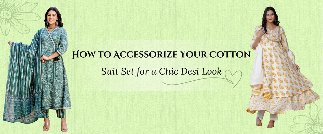 How to Accessorize Your Cotton Suit Set for a Chic Desi Look