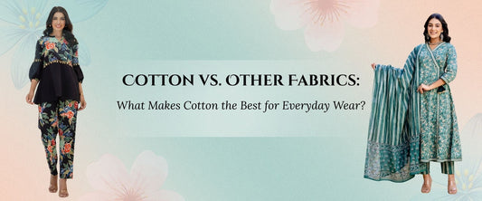 Cotton vs. Other Fabrics: What Makes Cotton the Best for Everyday Wear?