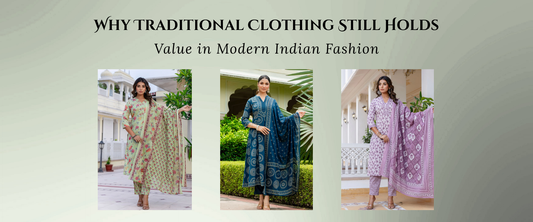 Why Traditional Clothing Still Holds Value in Modern Indian Fashion