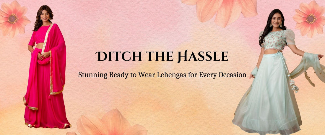 Ditch the Hassle: Stunning Ready to Wear Lehengas for Every Occasion