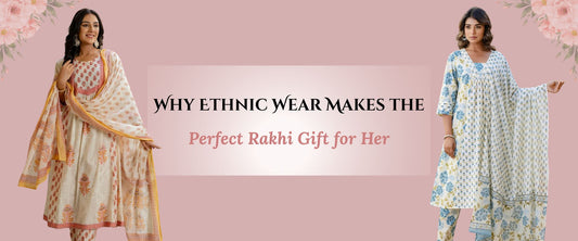 Why Ethnic Wear Makes the Perfect Rakhi Gift for Her