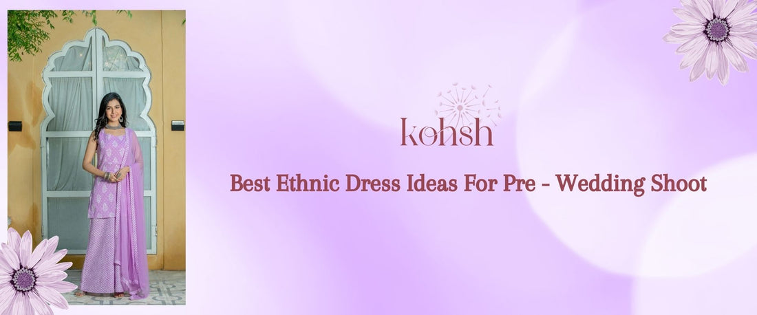 Best Ethnic Dress Ideas For Pre - Wedding Shoot