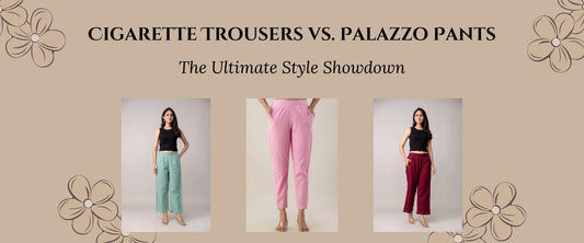 Cigarette Trousers vs. Palazzo Pants: The Ultimate Style Showdown