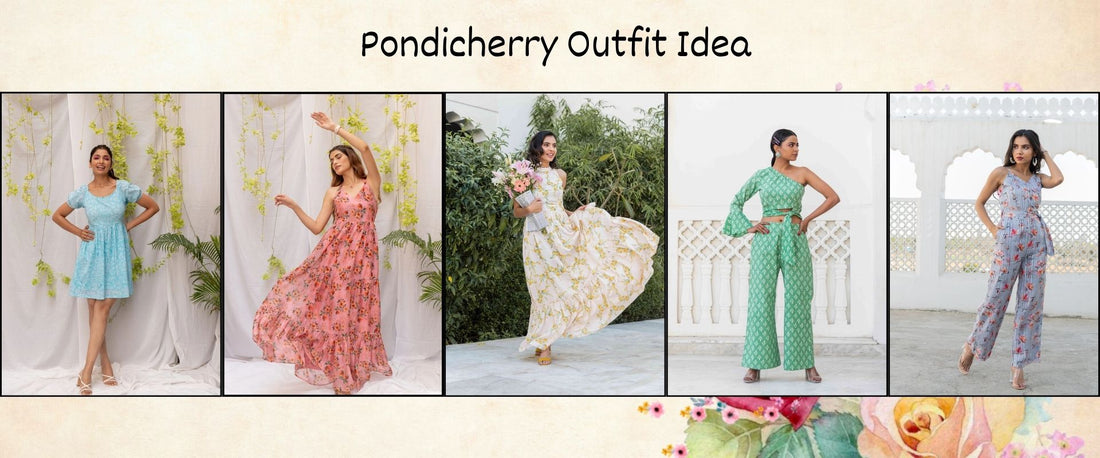 Best Pondicherry Outfit Ideas for Sun, Sand, and Cafes